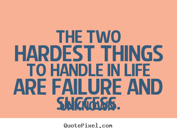 Make custom picture quotes about success - The two hardest things to handle in life are failure and success.