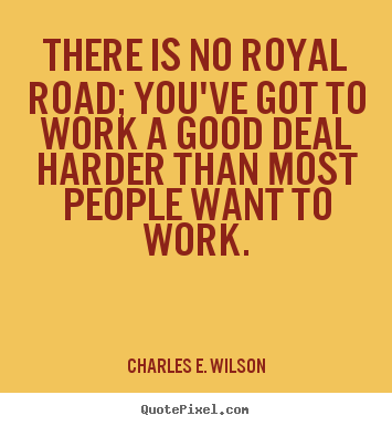 Create graphic picture quotes about success - There is no royal road; you've got to work a good deal harder than..