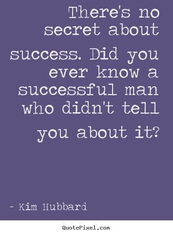 Design picture quote about success - There's no secret about success. did you ever know a successful man..