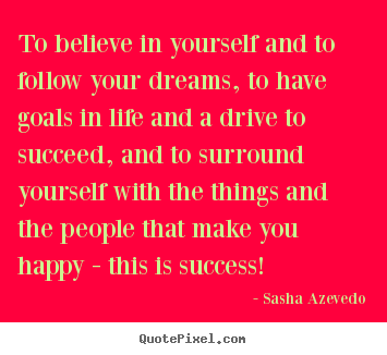 Make custom picture quote about success - To believe in yourself and to follow your dreams,..