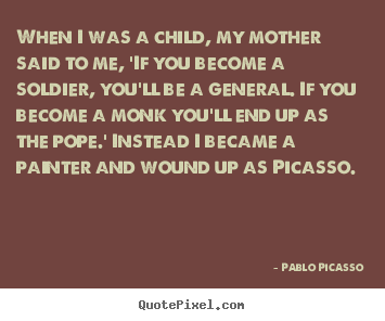 Quotes about success - When i was a child, my mother said to me, 'if you become..