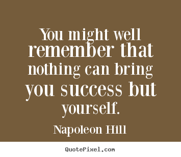 Success quote - You might well remember that nothing can bring you..