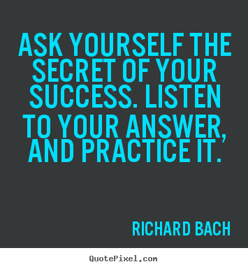 Create picture quotes about success - Ask yourself the secret of your success. listen..