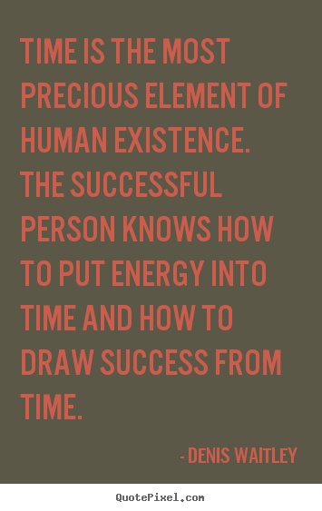 Make picture quote about success - Time is the most precious element of human..
