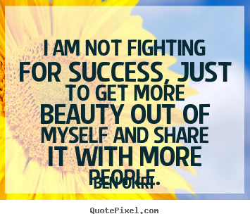 Success quotes - I am not fighting for success, just to get..