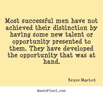Sayings about success - Most successful men have not achieved their distinction by having some..