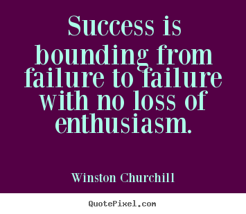 Create graphic image quotes about success - Success is bounding from failure to failure with no loss of enthusiasm.