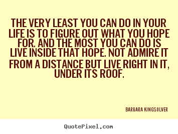 Success quotes - The very least you can do in your life is to figure..