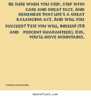 Success quote - Be sure when you step, step with care and..