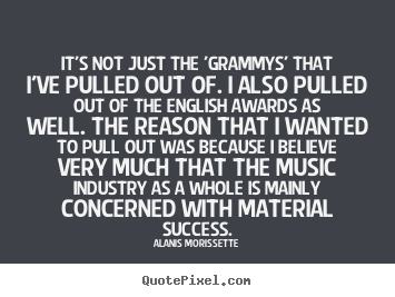 Success quotes - It's not just the 'grammys' that i've pulled out of. i also pulled..