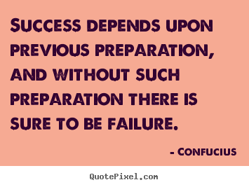Create graphic image quotes about success - Success depends upon previous preparation, and without..
