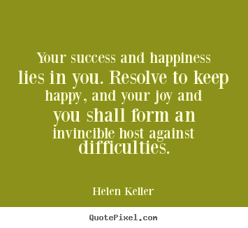 Make picture quotes about success - Your success and happiness lies in you. resolve..