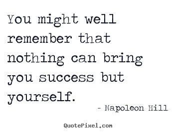 Success quotes - You might well remember that nothing can bring you success but..