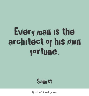 Quotes about success - Every man is the architect of his own fortune.