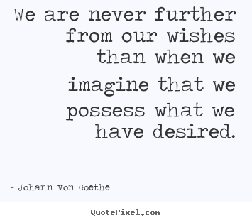 How to make picture quotes about success - We are never further from our wishes than when we imagine..