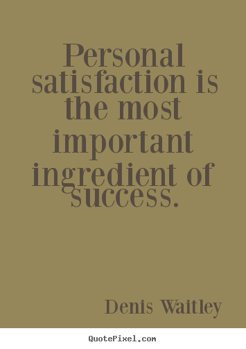 Create graphic picture quotes about success - Personal satisfaction is the most important ingredient of success.