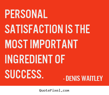 Quotes about success - Personal satisfaction is the most important ingredient of success.