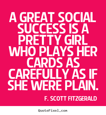 Make custom picture quote about success - A great social success is a pretty girl who plays her cards..