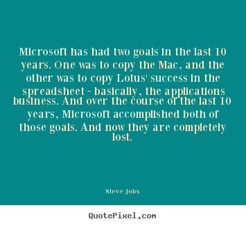 Success sayings - Microsoft has had two goals in the last 10 years...