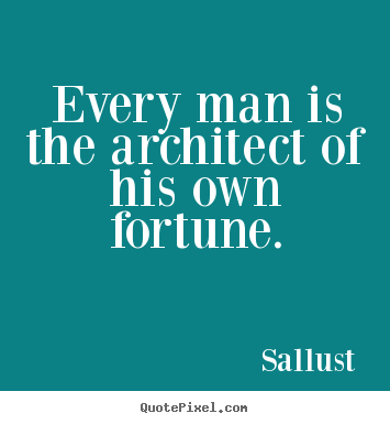 Sallust picture quotes - Every man is the architect of his own fortune. - Success quotes