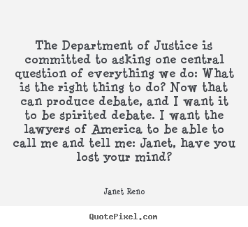 Quotes about success - The department of justice is committed to asking one central question..