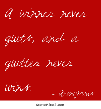 Success quote - A winner never quits, and a quitter never wins.