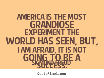 Success quotes - America is the most grandiose experiment the world has seen, but,..
