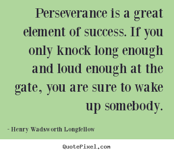 Henry Wadsworth Longfellow picture quotes - Perseverance is a great element of success... - Success quote