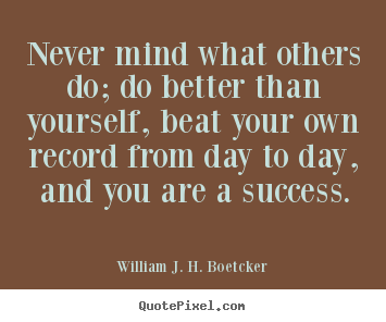 Success quotes - Never mind what others do; do better than..