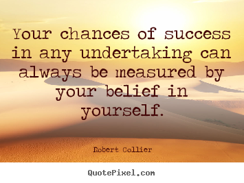 Your chances of success in any undertaking can always be.. Robert Collier top success sayings