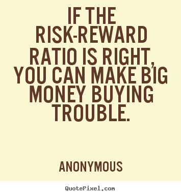 Make personalized picture quotes about success - If the risk-reward ratio is right, you can make big money..