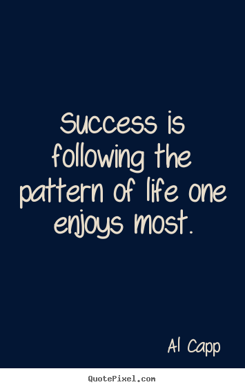 Make personalized picture quotes about success - Success is following the pattern of life one enjoys most.