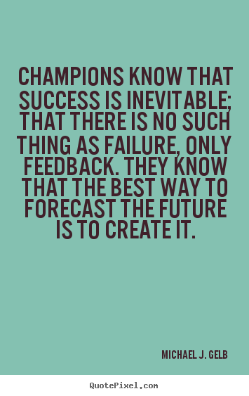 Make personalized photo quote about success - Champions know that success is inevitable; that there is..