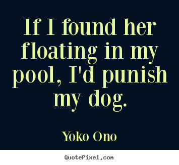 Design poster quote about success - If i found her floating in my pool, i'd punish..