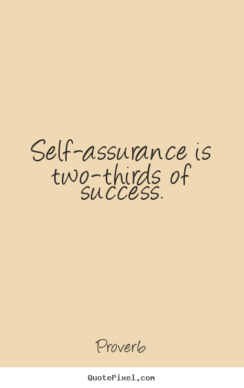Self-assurance is two-thirds of success. Proverb top success quote