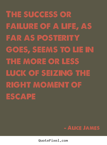 Success quotes - The success or failure of a life, as far as posterity goes, seems..