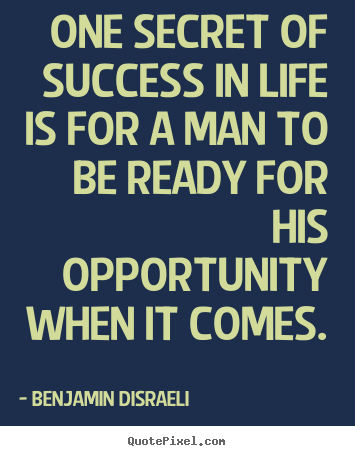 Create graphic picture quote about success - One secret of success in life is for a man to be ready for his..