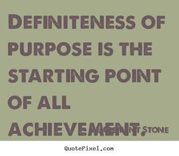 W. Clement Stone picture quotes - Definiteness of purpose is the starting point of all achievement. - Success sayings
