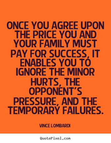 Quotes about success - Once you agree upon the price you and your family..