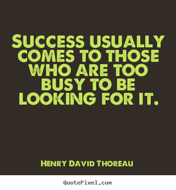 Customize pictures sayings about success - Success usually comes to those who are too busy to be looking for it.