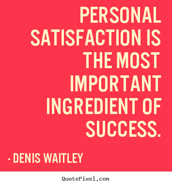 Success quote - Personal satisfaction is the most important ingredient of success.