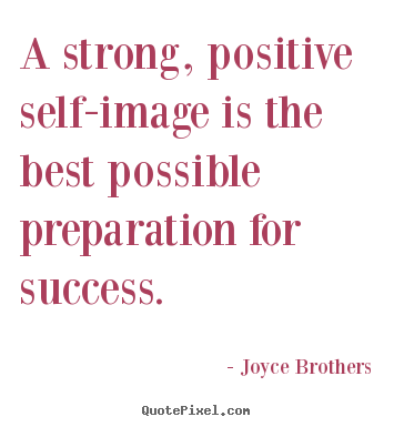 Quotes about success - A strong, positive self-image is the best possible..