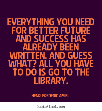 Henri Frederic Amiel picture quotes - Everything you need for better future and success has.. - Success quote