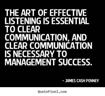 James Cash Penney picture quotes - The art of effective listening is essential to clear.. - Success quotes