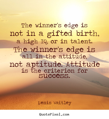 Quotes about success - The winner's edge is not in a gifted birth, a high..