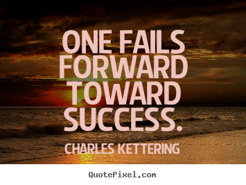 Charles Kettering picture quotes - One fails forward toward success. - Success quotes