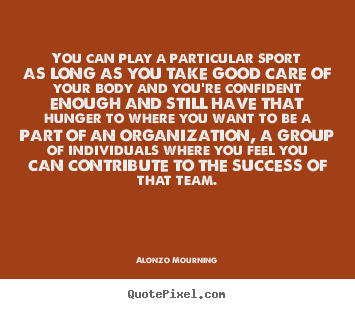 Success quote - You can play a particular sport as long as you take good care..