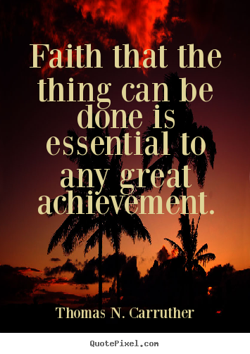 Sayings about success - Faith that the thing can be done is essential to any great..