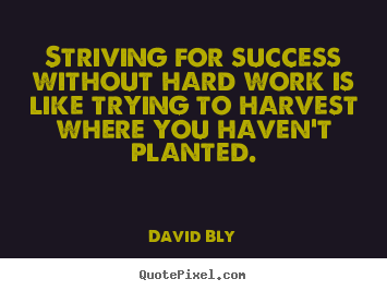 Success quote - Striving for success without hard work is like trying..