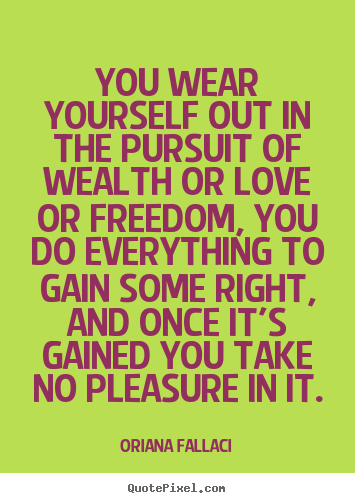 Design picture quotes about success - You wear yourself out in the pursuit of wealth or love or freedom,..